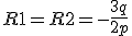 R1 = R2 = -\frac{3q}{2p}